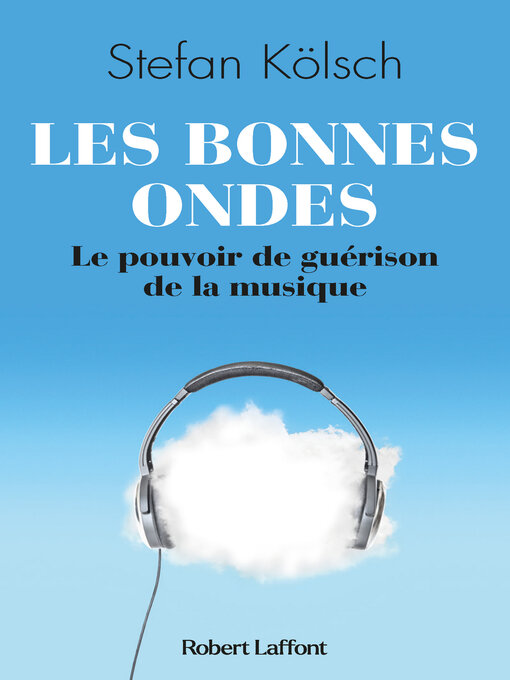 Title details for Les Bonnes ondes--Le Pouvoir de guérison de la musique by Stefan Kolsch - Wait list